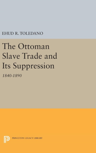 Book cover of: Ottoman Slave Trade and Its Suppression. By: Ehud R. Toledano