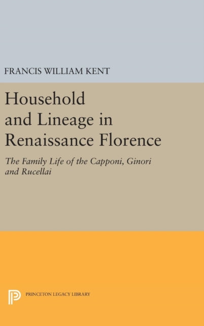 Book cover of: Household and Lineage in Renaissance Florence. By: Francis William Kent