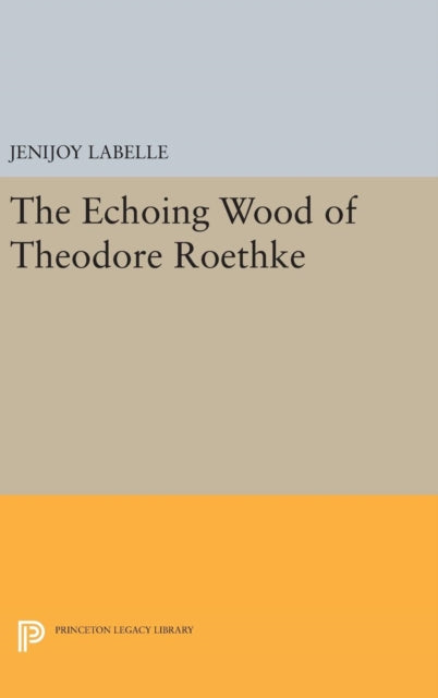Book cover of: Echoing Wood of Theodore Roethke. By: Jenijoy Labelle