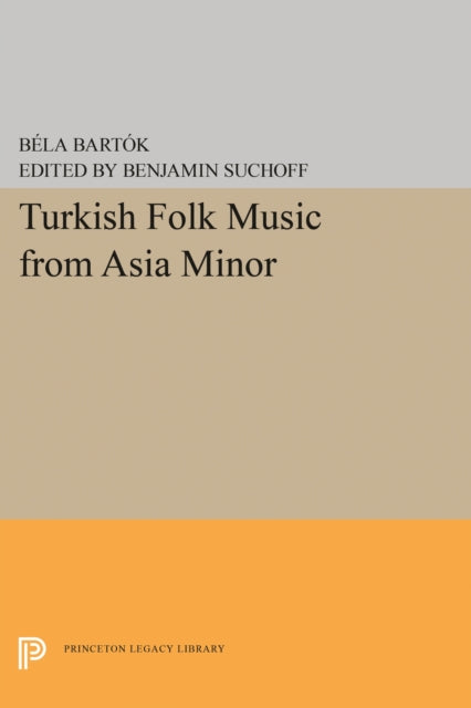 Book cover of: Turkish Folk Music from Asia Minor. By: Béla Bartók