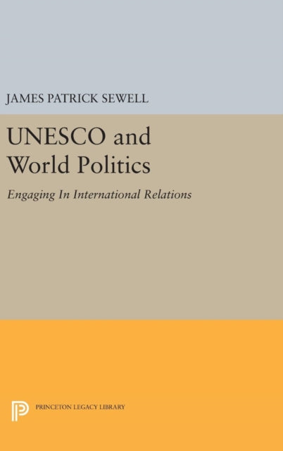 Book cover of: UNESCO and World Politics. By: James Patrick Sewell