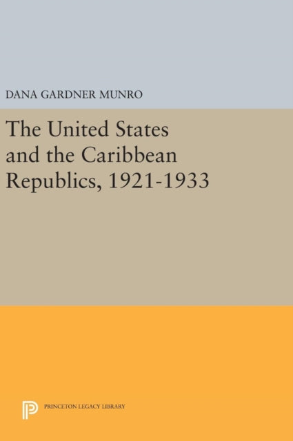 Book cover of: United States and the Caribbean Republics, 1921-1933. By: Dana Gardner Munro