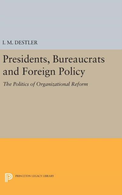Book cover of: Presidents, Bureaucrats and Foreign Policy. By: I. M. Destler