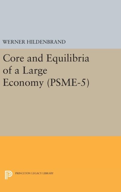 Book cover of: Core and Equilibria of a Large Economy. (PSME-5). By: Werner Hildenbrand