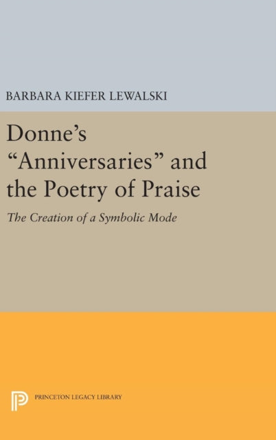 Book cover of: Donne's Anniversaries and the Poetry of Praise. By: Barbara Kiefer Lewalski