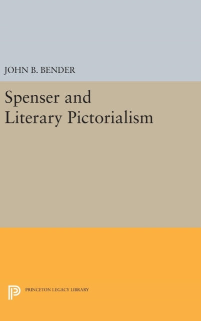 Book cover of: Spenser and Literary Pictorialism. By: John B. Bender
