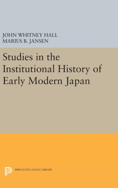 Book cover of: Studies in the Institutional History of Early Modern Japan. By: John Whitney Hall