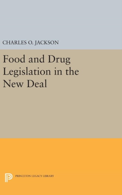 Book cover of: Food and Drug Legislation in the New Deal. By: Charles O. Jackson