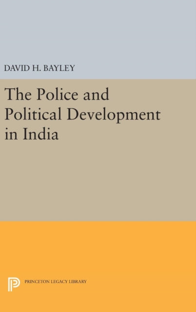 Book cover of: Police and Political Development in India. By: David H. Bayley