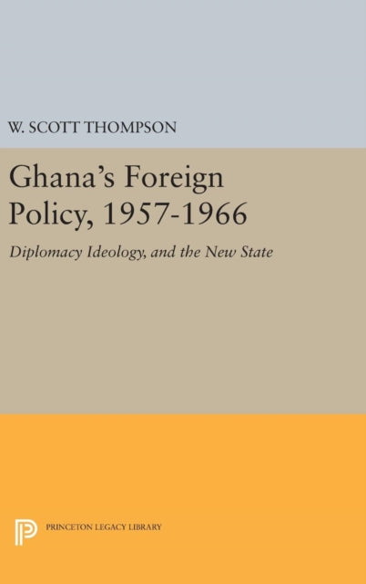 Book cover of: Ghana's Foreign Policy, 1957-1966. By: Willard Scott Thompson