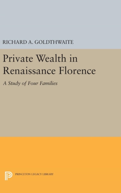 Book cover of: Private Wealth in Renaissance Florence. By: Richard A. Goldthwaite
