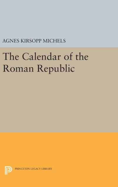 Book cover of: Calendar of the Roman Republic. By: Agnes Kirsopp Michels