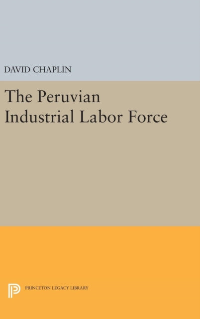 Book cover of: Peruvian Industrial Labor Force. By: David Chaplin