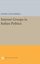 Book cover of: Interest Groups in Italian Politics. By: Joseph La Palombara