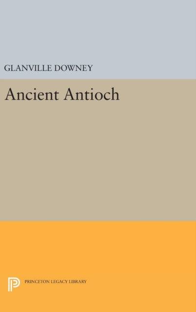 Book cover of: Ancient Antioch. By: Glanville Downey