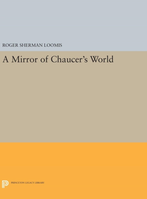 Book cover of: Mirror of Chaucer's World. By: Roger Sherman Loomis