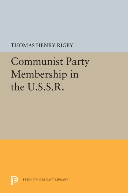 Book cover of: Communist Party Membership in the U.S.S.R.. By: Thomas Henry Rigby