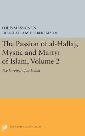 The Passion of Al-Hallaj, Mystic and Martyr of Islam, Volume 2