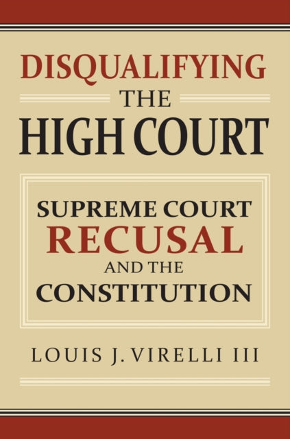 Book cover of: Disqualifying the High Court. By: Virelli, Louis J. III