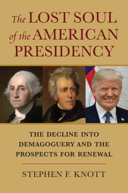 Book cover of: Lost Soul of the American Presidency. By: Stephen F. Knott