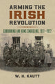 Book cover of: Arming the Irish Revolution. By: William H. Kautt
