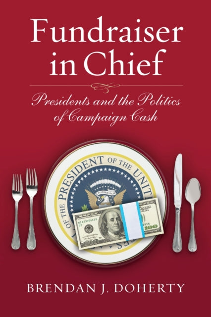 Book cover of: Fundraiser in Chief. By: Brendan J. Doherty