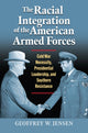 Book cover of: Racial Integration of the American Armed Forces. By: Geoffrey W. Jensen