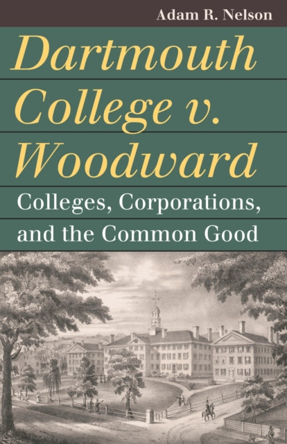 Book cover of: Dartmouth College V. Woodward. By: Adam R. Nelson