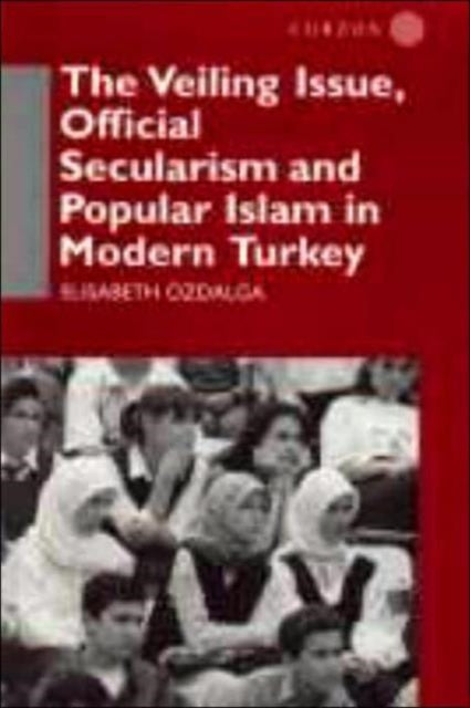 Book cover of: Veiling Issue, Official Secularism and Popular Islam in Modern Turkey. By: Elisabe Ozdalga