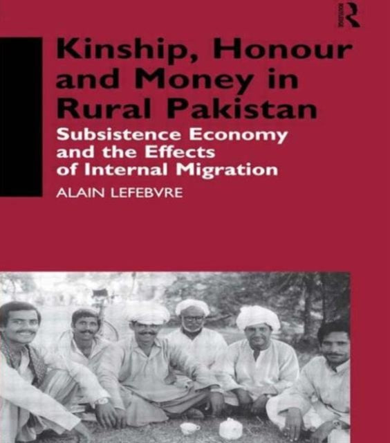 Book cover of: Kinship, Honour and Money in Rural Pakistan. By: Alain Lefebvre