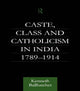 Book cover of: Caste, Class and Catholicism in India 1789-1914