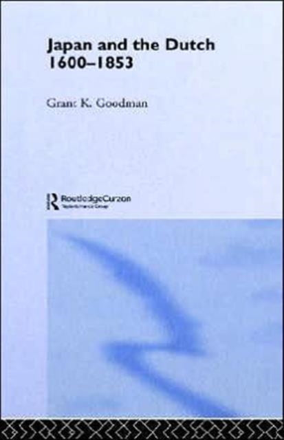 Book cover of: Japan and the Dutch 1600-1853. By: Grant K. Goodman
