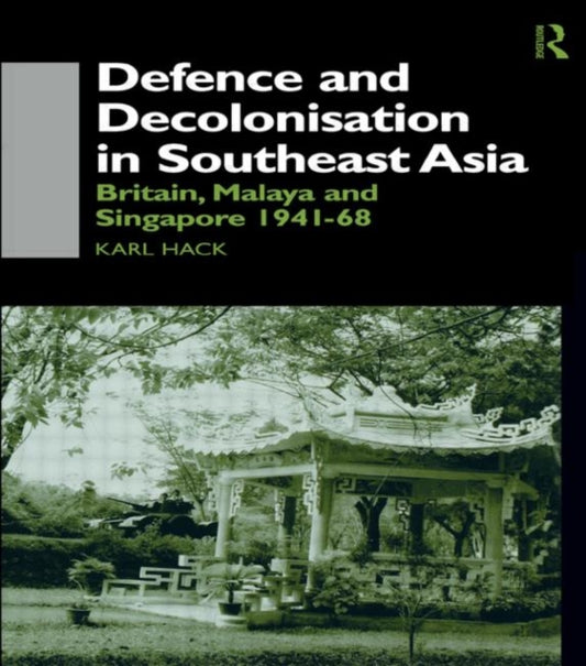 Book cover of: Defence and Decolonisation in South-East Asia. By: Karl Hack