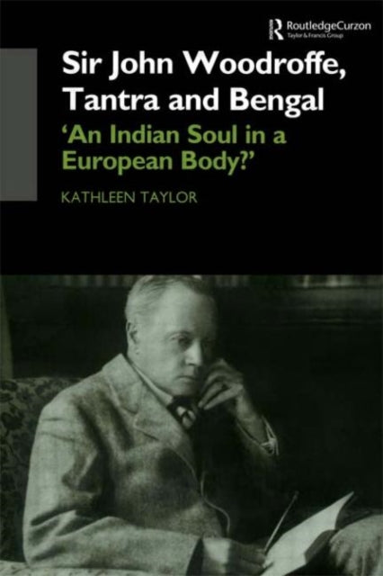 Book cover of: Sir John Woodroffe, Tantra and Bengal. By: K. Taylor