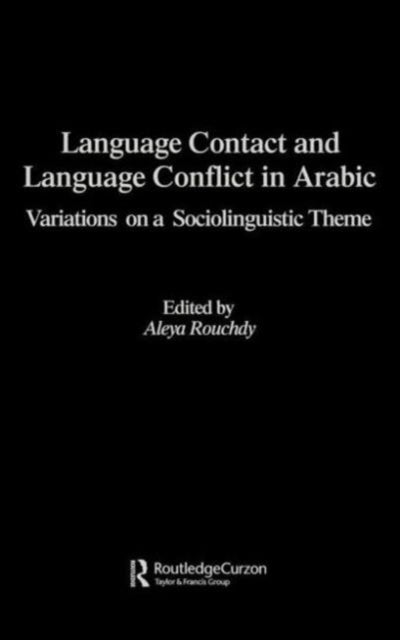 Book cover of: Language Contact and Language Conflict in Arabic. By: Aleya Rouchdy