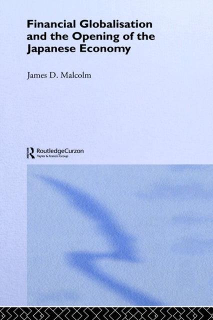 Book cover of: Financial Globalization and the Opening of the Japanese Economy