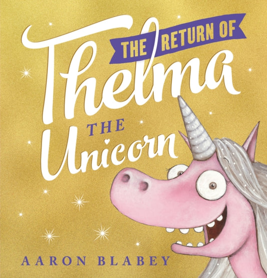 Book cover of: Return of Thelma the Unicorn. By: Aaron Blabey