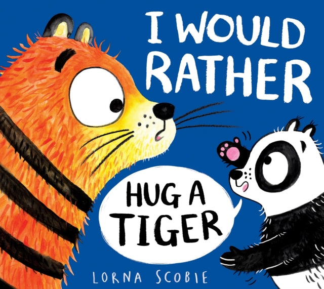 Book cover of: I Would Rather Hug A Tiger (PB). By: Lorna Scobie