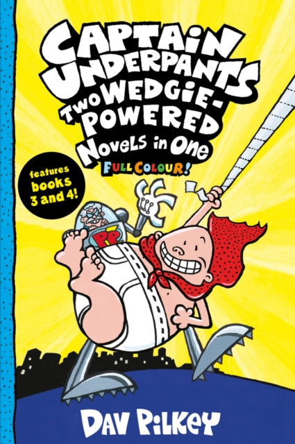Captain Underpants: Two Wedgie-Powered Novels in One (Full Colour!) 9780702305818 Dav Pilkey