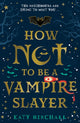 Book cover of: How Not To Be A Vampire Slayer. By: Katy Birchall