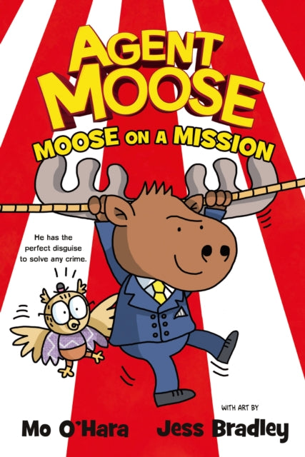 Book cover of: Agent Moose: Moose on a Mission. By: Mo O'Hara
