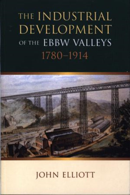 Book cover of: Industrial Development of the Ebbw Valleys, 1780-1914. By: John Elliott