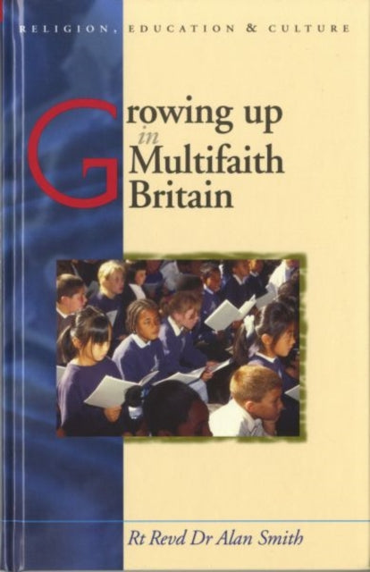 Book cover of: Growing Up in Multifaith Britain. By: Alan L. Smith, A. G. C. Smith