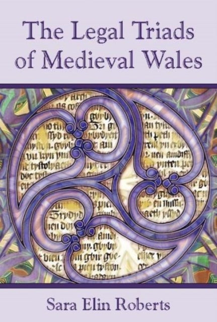 Book cover of: Legal Triads of Medieval Wales. By: Sara Elin Roberts, Sarah Elin Roberts