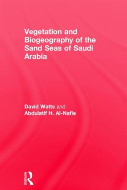 Book cover of: Vegetation & Biogeography of The Sand Seas Of Arabia. By: David Watts