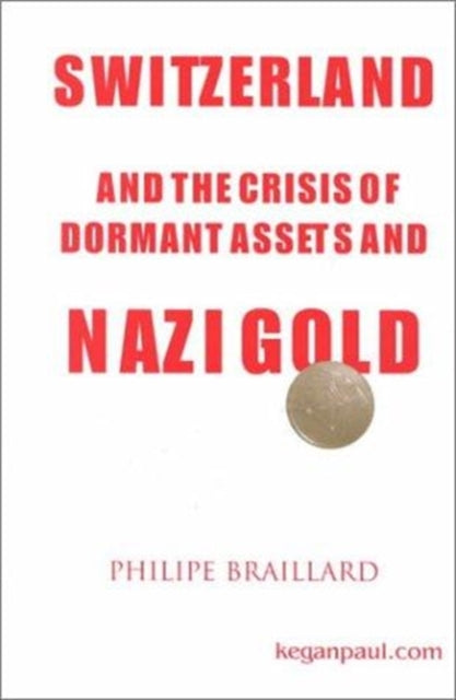 Book cover of: Switzerland and the Crisis of the Dormant Assets and Nazi Gold. By: Philippe Braillard