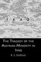 Book cover of: Tragedy of the Assyrian Minority in Iraq. By: R. S. Stafford