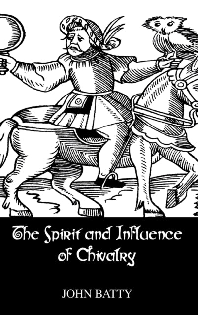 Book cover of: Spirit & Influences Of Chivalry. By: John Batty