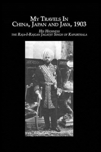 Book cover of: Travels China, Japan & Java. By: H. H. The Raja-I-Rajgan Jagatjit Singh of Kapurthala