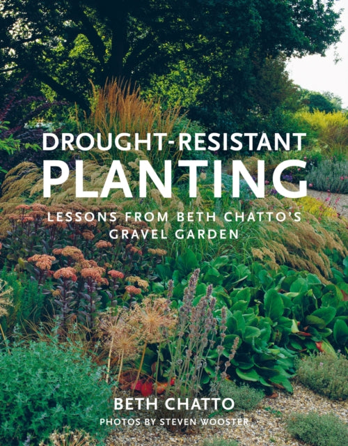 Drought-Resistant Planting, Lessons from Beth Chatto's Gravel Garden 9780711238114 Beth Chatto